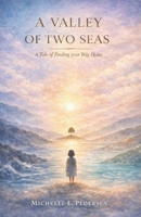 A VALLEY OF TWO SEAS: A Tale of Finding Your Way Home 8230375895 Book Cover