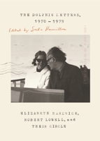 The Dolphin Letters, 1970-1979: Elizabeth Hardwick, Robert Lowell, and Their Circle 0374539154 Book Cover