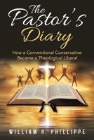 The Pastor's Diary: How a Conventional Conservative Became a Theological Liberal 1953537553 Book Cover