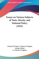 Essays On Various Subjects Of Taste, Morals, And National Policy 1275817459 Book Cover