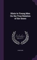 Hints To Young Men On The True Relation Of The Sexes (1884) 1104176149 Book Cover