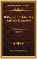 Battaglia Del Ticino Tra Annibale E Scipione: Ossia Scoperta (1824) 1168443121 Book Cover