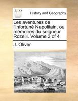 Les aventures de l'infortuné Napolitain, ou mémoires du seigneur Rozelli. Volume 3 of 4 1171373236 Book Cover