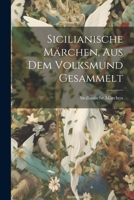 Sicilianische Märchen, aus dem Volksmund gesammelt (German Edition) 1022665774 Book Cover