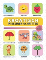 Kroatisch in kleinen Schritten: Lerne Kroatisch Schritt für Schritt, perfekt für Anfänger und Wiedereinsteiger, mit über 450 neuen Vokabeln zum Lernen. (German Edition) B0F48Z29VZ Book Cover