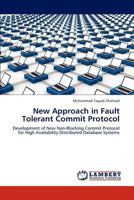 New Approach in Fault Tolerant Commit Protocol: Development of New Non-Blocking Commit Protocol for High Availability Distributed Database Systems 3848492474 Book Cover