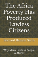 The Africa Poverty Has Produced Lawless Citizens: Why Many Lawless People In Africa? B0BR5B2QBX Book Cover