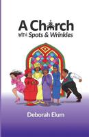 A Church with Spots and Wrinkles 0990342247 Book Cover