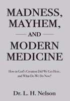 Madness, Mayhem, and Modern Medicine 1088115802 Book Cover