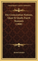 Die Conscientiae Notione, Quae Et Qualis Fuerit Romanis (1908) 1161076077 Book Cover