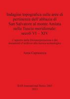 Indagine Topografica Sulle Aree Di Pertinenza Dell'abbazia Di San Salvatore Al Monte Amiata Nella Tuscia Meridionale: Secoli VI - XIV. l'Apporto Della Fotointerpretazione E Dei Documenti d'Archivio Al 1407310763 Book Cover