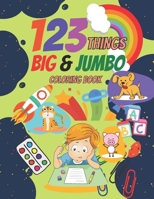 123 things big & jumbo coloring book: 23 Coloring Pages!! - Simple Picture Coloring Books for Toddlers - Kids Ages 2-4 - Early Learning - Preschool and Kindergarten B093KPRKTT Book Cover