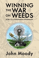 Winning the War on Weeds: A No-Till Gardening Handbook 1955289085 Book Cover