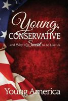 Young, Conservative, and Why it's Smart to be like Us 1492254657 Book Cover