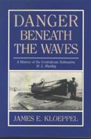 Danger Beneath the Waves: A History of the Confederate Submarine 0878440968 Book Cover