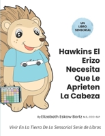 Hawkins El Erizo Necesita Que Le Aprieten La Cabeza: Vivir En La Tierra De Lo Sensorial Serie de Libros B0FTZJMQ46 Book Cover