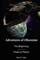 Adventures of Obsession -- The Beginning: Pirate to Patriot 1463643985 Book Cover