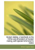Budget making, a handbook on the forms and procedure of budget making, with special reference to sta 0469342846 Book Cover