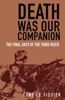 Death Was Our Companion: The Final Days of the Third Reich 0750945885 Book Cover