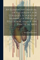 An Elementary Manual of Physiology for Colleges, Schools of Nursing, of Physical Education, and of the Practical Arts 1022491954 Book Cover