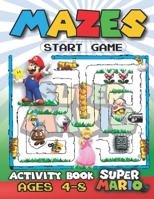 Super Mario Mazes Activity Book: A Coloring activity book with 110 Labyrinths artistically created for Kids | 4-6, 6-8 | with all the Mario Brothers ... B08XLJ92NG Book Cover