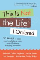 This Is Not the Life I Ordered: 50 Ways to Keep Your Head Above Water When Life Keeps Dragging You Down 1573243051 Book Cover