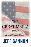 The Great Media War: A Battlefield Report 0595462359 Book Cover