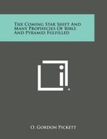 The Coming Star Shift and Many Prophecies of Bible and Pyramid Fulfilled 1494119625 Book Cover