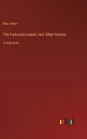 The Fortunate Island; And Other Stories: in large print 3368373404 Book Cover