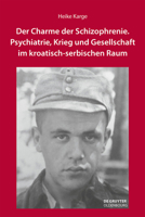 Der Charme Der Schizophrenie: Psychiatrie, Krieg Und Gesellschaft Im Kroatisch-Serbischen Raum 3110738929 Book Cover