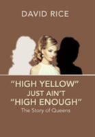 "High Yellow" Just Ain't "High Enough": The Story of Queens 1543460984 Book Cover