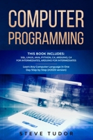 Computer Programming: This Book Includes: SQL, Linux, Java, Python, C#, Arduino, C# For Intermediates, Arduino For Intermediates  Learn Any Computer Language In One Day Step by Step (#2020 Version) 1675075107 Book Cover