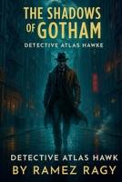 The Shadows of Gotham: Detective Atlas Hawke (Detective Atlas Hawke Thrillers) B0FNWDFYX8 Book Cover