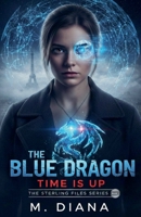The Blue Dragon: Time is Up (The Sterling Files) B0GF1XPVV4 Book Cover