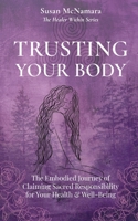 Trusting Your Body: The Embodied Journey of Claiming Sacred Responsibility for Your Health & Well-Being 1958611026 Book Cover