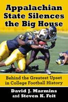 Appalachian State Silences the Big House: Behind the Greatest Upset in College Football History 1476664978 Book Cover