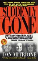 Suddenly Gone: The Terrifying True Story of a Serial Killer's Grisly Kidnapping-Murders of Three Young Women (Suddenly Gone) 0312960522 Book Cover