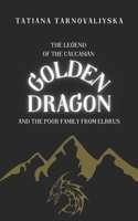 The Legend of the Caucasian Golden Dragon: And the Poor Family from Elbrus B09QNDY7VJ Book Cover