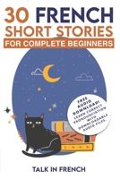 30 French Short Stories for Complete Beginners: Improve your reading and listening skills in French (Learn French for Beginners) (Volume 1) 1981446427 Book Cover