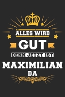 Alles wird gut denn jetzt ist Maximilian da: Notizbuch gepunktet DIN A5 - 120 Seiten f�r Notizen, Zeichnungen, Formeln Organizer Schreibheft Planer Tagebuch 169558337X Book Cover