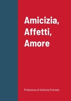 Amicizia, Affetti, Amore 1326424874 Book Cover