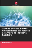 Atitude dos estudantes universitários em relação à carreira na indústria hoteleira (Portuguese Edition) 6208574358 Book Cover