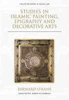 Studies in Islamic Painting, Epigraphy and Decorative Arts 1474474764 Book Cover