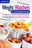 The Concise Weight Watchers Cookbook: A Weight Watchers Points Guide Book for Starters 1514832046 Book Cover