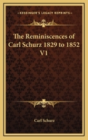 The Reminiscences of Carl Schurz 1829 to 1852 V1 116276726X Book Cover