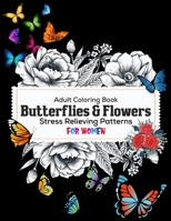 Adult Coloring Book: Butterflies & Flowers: Stress Relieving Patterns for women: Beautiful flowers and butterflies coloring books 1702215970 Book Cover