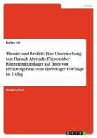 Theorie und Realität: Eine Untersuchung von Hannah Ahrendts Thesen über Konzentrationslager auf Basis von Erfahrungsberichten ehemaliger Häftlinge im Gulag 3638917916 Book Cover