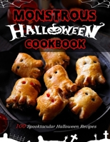 Monstrous Halloween Cookbook: 100 Spooktacular Halloween Recipes B09GQDM1TJ Book Cover