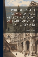 Livre De Raison De Me. Nicolas Versoris, Avocat Au Parlement De Paris, 1519-1530 1021692743 Book Cover