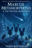 Marcus Metamorphosis & the Winter Awakening: Book 5 in the World of Marcus Metamorphosis B0CM59LR3P Book Cover